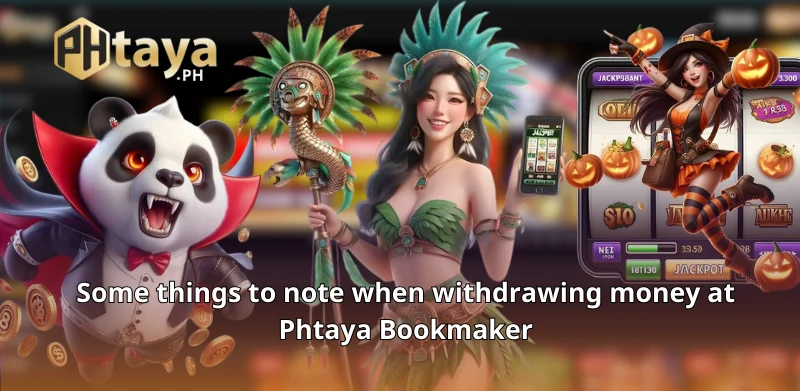 Some things to note when withdrawing money at Phtaya