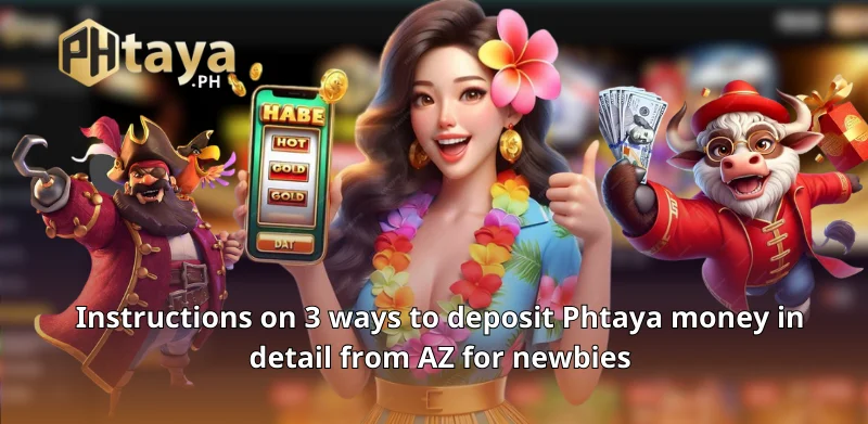 Instructions on 3 ways to deposit Phtaya money in detail from AZ for newbies